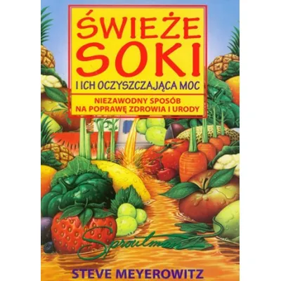 Świeże soki i ich oczyszczająca moc Steve Meyerowitz