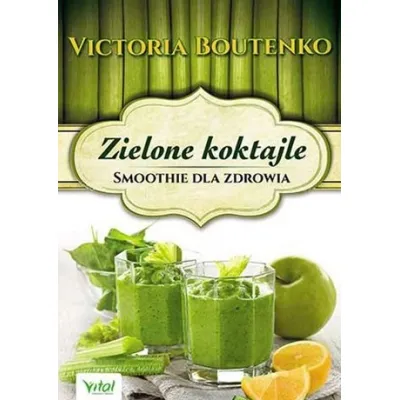 Zielone koktaile Smoothie dla zdrowia / Victoria Boutenko